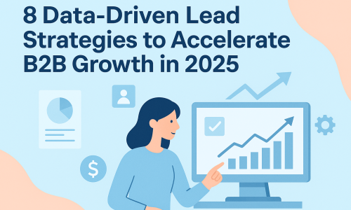 8 Data-Driven Lead Strategies to Accelerate B2B Growth in 2025