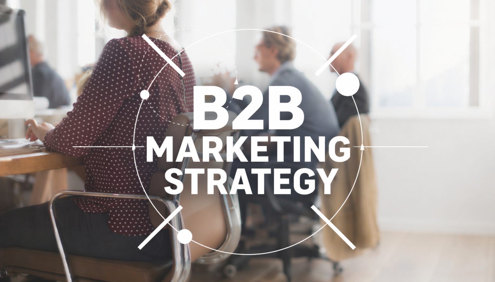 B2B Marketing Strategy for Sales and Marketing Alignment